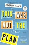 This Was Not the Plan by Cristina Alger This Was Not the Plan by Cristina Alger