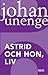 Astrid och hon, Liv by Johan Unenge