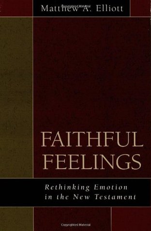 Faithful Feelings: Rethinking Emotion in the New Testament (Paperback)