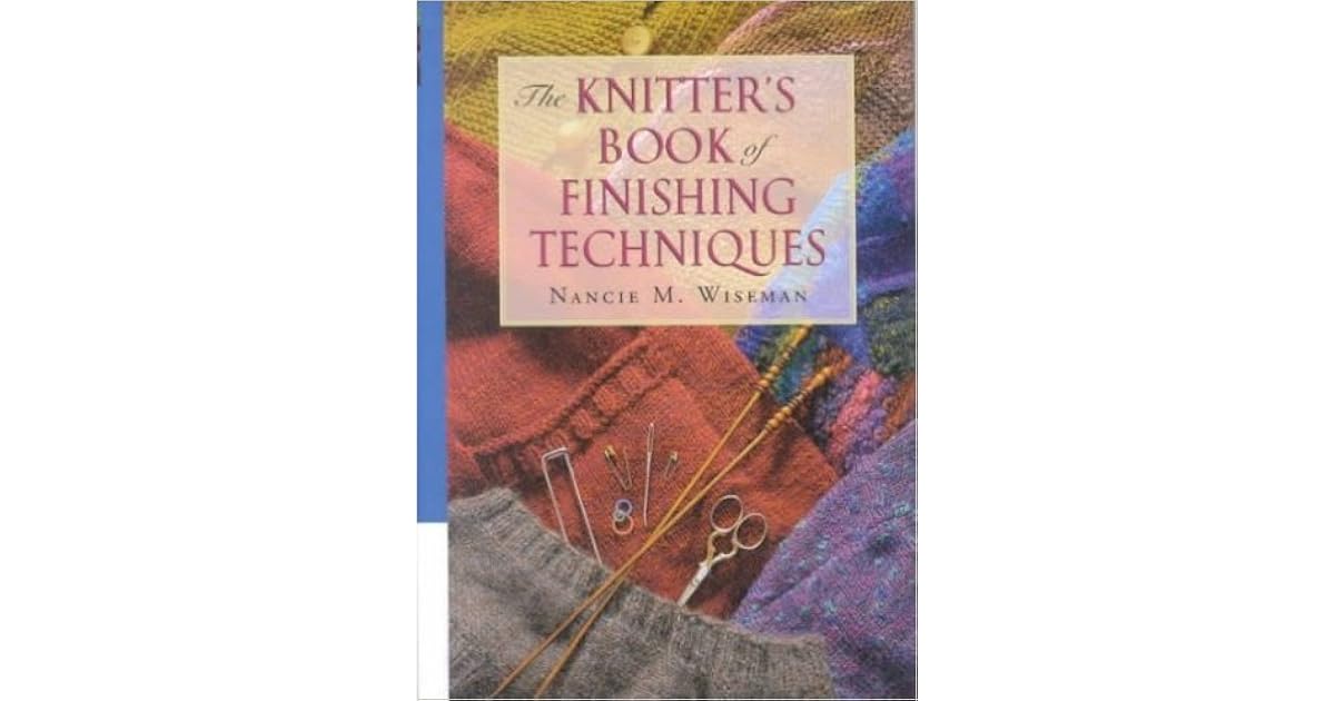 The Knitter's Book of Finishing Techniques by Nancie M. Wiseman