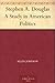Stephen A. Douglas: A Study...