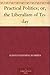 Practical Politics; or, the Liberalism of To-day