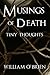 Musings of Death - Tiny Thoughts: A short collection to contemplate (Spiritual philosophy series Book 5)