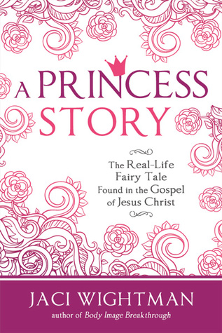 A Princess Story: The Real-Life Fairy Tale Found in the Gospel of Jesus Christ (Paperback)