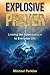 Explosive Prayer: Linking the Supernatural to Everyday Life