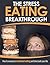 The Stress Eating Breakthrough: How To Overcome Emotional Eating And Take Back Your Life (Stress Eating, Emotional Eating, Binge Eating, Weight loss, Diet, Overeating)
