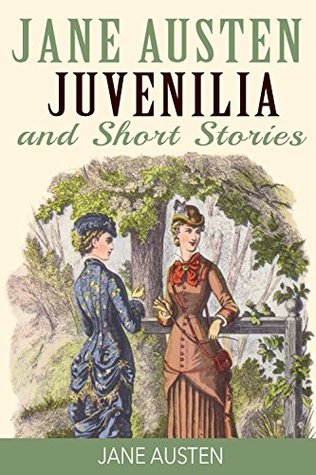 Jane Austen Juvenilia and Short Stories: Lady Suzan, The Watsons, Sandition, Plan of a Novel, Sir Charles Grandison and Juvenilia in Three Volumes (Palmera Publishing Illustrated)