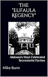 The "Eufaula Regency": Alabama's Most Celebrated Secessionist Faction The "Eufaula Regency": Alabama's Most Celebrated Secessionist Faction