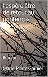J'espère être de retour au printemps: Roman (French Edition)