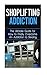 Shoplifting Addiction: The Ultimate Guide for How to Finally Overcome An Addiction to Stealing (Kleptomania, Theft, Impulse Control Disorder, Guilt, Prevention)
