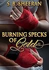 Burning Specks of Gold by S.B. Sheeran