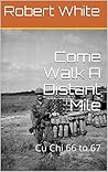 Come Walk A Distant Mile, Revised: Cu Chi 66 to 67