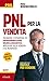PNL per la vendita: Tecniche e strategie di Programmazione Neuro-Linguistica applicata alla vendita e al business (Italian Edition)