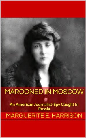 MAROONED IN MOSCOW: An American Journalist-Spy Caught In Russia (Kindle Edition)