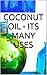 Coconut Oil - Its Many Uses