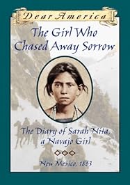 The Girl Who Chased Away Sorrow: The Diary of Sarah Nita, a Navajo Girl (Dear America)