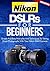 Nikon DSLRs For Beginners by Crys Kirkland