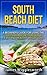 South Beach Diet: A Beginners Guide For Using The South Beach Diet For Quick, Easy and Healthy Weight Loss (Dieting, Weight Loss, South Beach Diet, South ... Diet Cookbook, South Beach Diet Kindle)