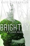 Brightly (Flicker, #2) Brightly (Flicker, #2)