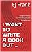 I WANT TO WRITE A BOOK BUT …: Insights from a Book Coach to Help You Complete Your Book Project