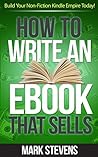 How To Write An eBook That Sells: Build Your Non-Fiction Kindle Empire Today!