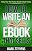 How To Write An eBook That Sells: Build Your Non-Fiction Kindle Empire Today!