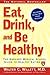 Eat, Drink, and Be Healthy: The Harvard Medical School Guide to Healthy Eating