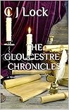 The Gloucestre Chronicles by C.J. Lock