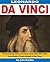 Leonardo da Vinci: The Amazing Genius Inventor and Artist Who Was Hundreds of Years Ahead of His Time
