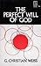 Perfect Will Of God by G. Christian Weiss