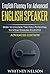 English Fluency For Advanced English Speaker: How To Unlock The Full Potential To Speak English Fluently