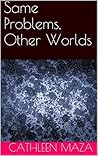 Same Problems, Other Worlds by Cathleen Maza