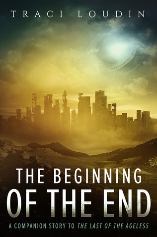 The Beginning of the End: A Companion Story to The Last of the Ageless (The Ageless Post-Apocalypse Series #3)