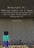 Minecraft Pi: Making Games Inside a Game: Step-by-Step instructions to make three games in Minecraft Pi