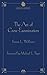 The Art of Cross Examination by Francis L. Wellman by Francis Lewis Wellman