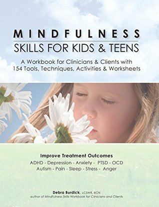 Mindfulness Skills for Kids & Teens: A Workbook for Clinicians & Clients with 154 Tools, Techniques, Activities & Worksheets: A Workbook for Clinicans ... Tools, Techniques, Activities & Worksheets (Kindle Edition)