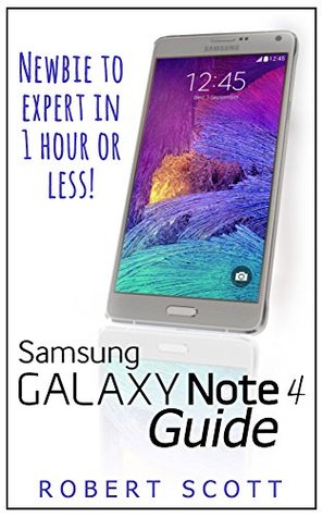 Galaxy Note 4: Newbie to Expert in 1 Hour or Less (Samsung, iphone, mobile, technology, computer, smartphone, lg g3)