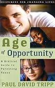 Age of Opportunity: A Biblical Guide to Parenting Teens (Resources for Changing Lives) 