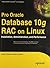 Pro Oracle Database 10g RAC on Linux: Installation, Administration, and Performance