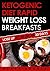 Ketogenic Diet: Rapid Weight Loss Breakfasts: Lose Up To 30 Lbs. In 30 Days (Free eBook with Download) (Ketogenic Diet, ketogenic diet for weight loss, ... beginners, rapid weight loss, paleo diet)