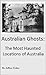 Australian Ghosts: The Most...