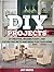 DIY Projects: 23 Creative, Insanely Easy, and Clever Projects and Ideas For Your Home (DIY Projects, DIY Projects books, diy)