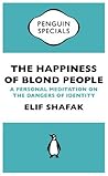 The Happiness of Blond People: A Personal Meditation on the Dangers of Identity Book cover for The Happiness of Blond People: A Personal Meditation on the Dangers of Identity
