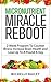 Micronutrient Miracle Reboot: 2-Week Program To Counter Illness, Increase Brain Health and Lose Up To A Pound A Day (longevity mental health antioxidants low carb low cholesterol)