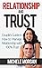 RELATIONSHIP AND TRUST: Couple's Guide in How to Manage Relationship with 100% Trust (Trust,Relationship, Happiness, Codependency)