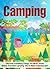 Camping: Discover 6 Amazing Things You MUST Know Before Your Next Camping Trip To Make It Spectacular! (camping, camping books, camping beginners,)