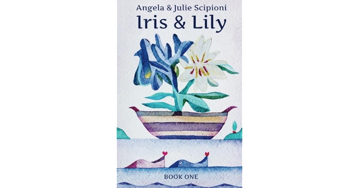 Iris & Lily Book One by Angela Scipioni