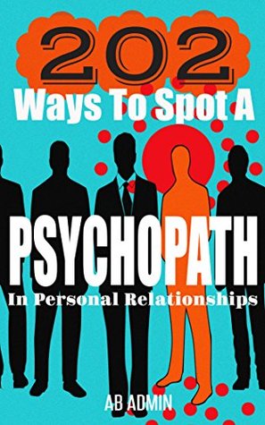 202 Ways To Spot A Psychopath In Personal Relationships (Kindle Edition)