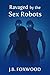 Ravaged by the Sex Robots