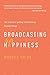 Broadcasting Happiness: The Science of Igniting and Sustaining Positive Change